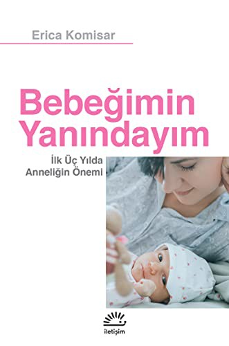Bebeğimin Yanındayım; İlk Üç Yılda Anneliğin Önemi