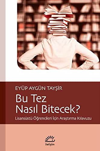 12272880-L.jpg Bu Tez Nasıl Bitecek?; Lisansüstü Öğrencileri İçin Araştırma Kılavuzu