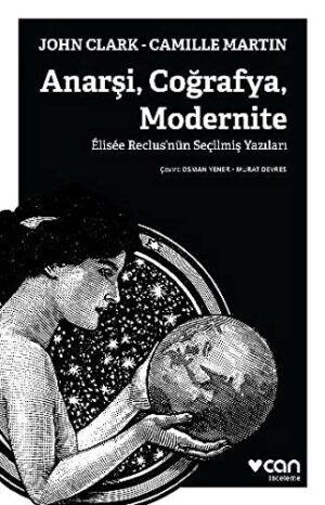 Anarşi Coğrafya Modernite; Elisee Reclus'nün Seçilmiş Yazıları