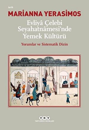 Evliyâ Çelebi Seyahatnâmesi'nde Yemek Kültürü Yorumlar ve Sistematik Dizin