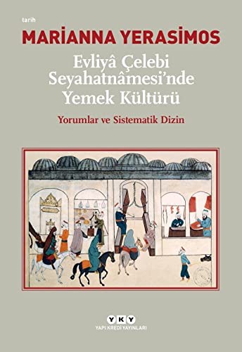 Evliyâ Çelebi Seyahatnâmesi'nde Yemek Kültürü Yorumlar ve Sistematik Dizin