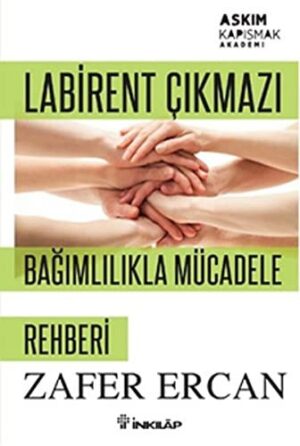 Labirent Çıkmazı Bağımlılıkla Mücadele Rehberi; Aşkım Kapışmak Akademi