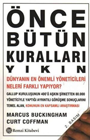Önce Bütün Kuralları Yıkın;Dünyanın En İyi Yöneticileri Neleri Farklı Yapıyor?