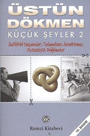 Küçük Şeyler 2; Suflörlü Yaşamlar, Tulumbacı Sendromu, Psikolojik Düğümler