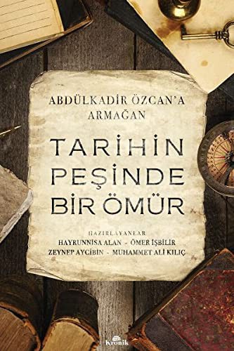 Tarihin Peşinde Bir Ömür - Abdülkadir Özcan'a Armağan
