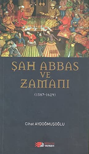 Şah Abbas ve Zamanı; 1587 - 1629