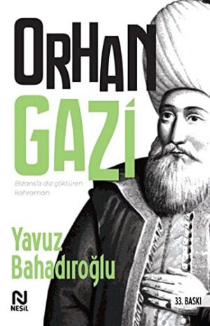 Bizans'a Diz Çöktüren Kahraman Orhan Gazi