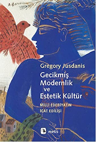 Gecikmiş Modernlik ve Estetik Kültür; Milli Edebiyatın İcat Edilişi