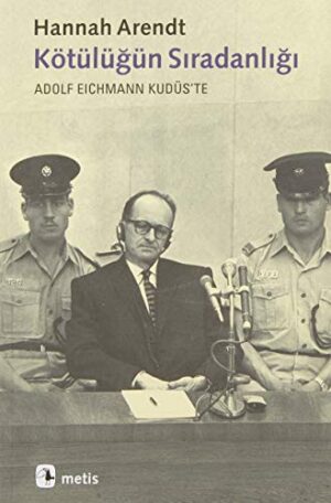 Kötülüğün Sıradanlığı; Adolf Eichmann Kudüs'te