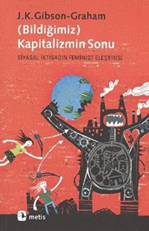 (Bildiğimiz) Kapitalizmin Sonu; Siyasal İktisadın Feminist Eleştirisi