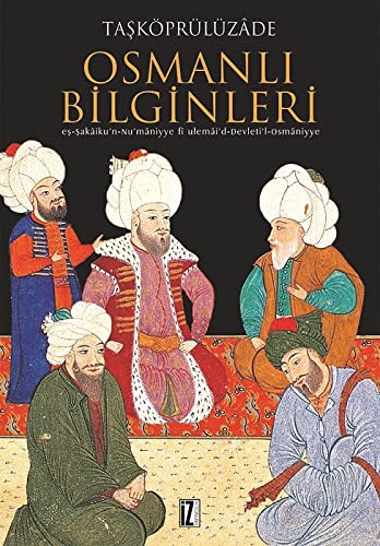 Osmanlı Bilginleri; Eş-şekâiku'n-nu'mâniyye Fi Ulemâi'd-devleti'l-osmâniyye