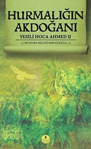 Hurmalığın Akdoğanı; Yesili Hoca Ahmed II