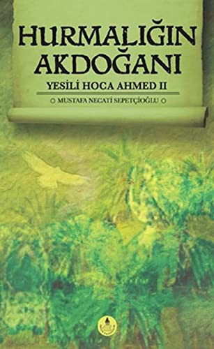 Hurmalığın Akdoğanı; Yesili Hoca Ahmed II