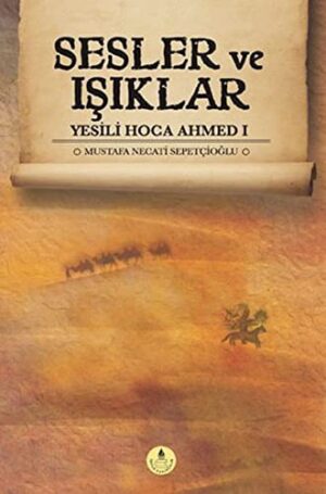 Sesler ve Işıklar; Yesili Hoca Ahmed-I