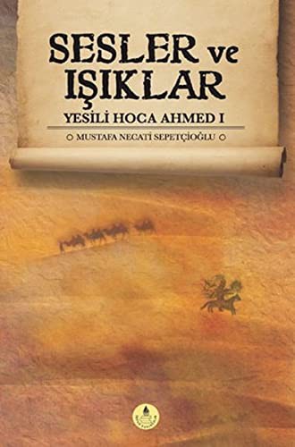 Sesler ve Işıklar; Yesili Hoca Ahmed-I