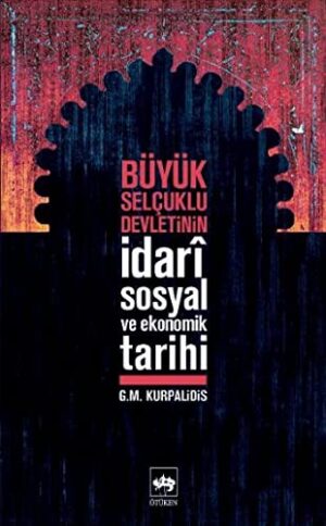 Büyük Selçuklu Devletinin İdarî Sosyal ve Ekonomik Tarihi