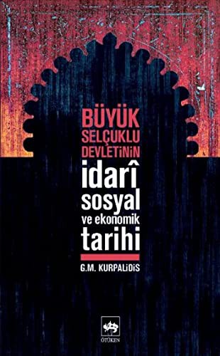 Büyük Selçuklu Devletinin İdarî Sosyal ve Ekonomik Tarihi