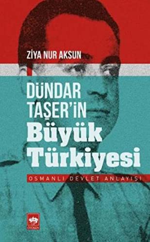 Dündar Taşer'in Büyük Türkiyesi; Osmanlı Devlet Anlayışı