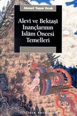 Alevî ve Bektaşî İnançlarının İslâm Öncesi Temelleri