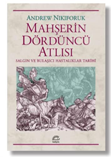 Mahşerin Dördüncü Atlısı; Salgın ve Bulaşıcıhastalıklar Tarihi