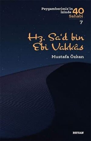 Hz. Sa‘d b. Ebî Vakkas; ( Peygamberimizin İzinde 40 Sahabi/7 )