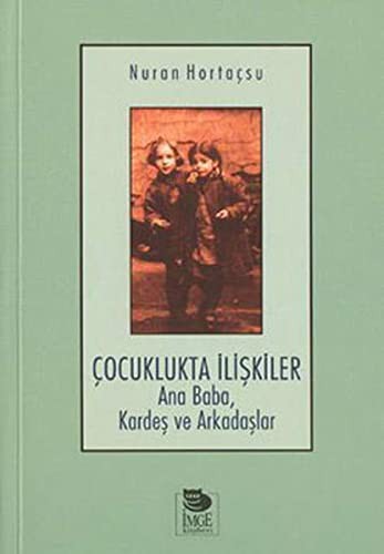 Çocuklukta İlişkiler; Ana Baba, Kardeş ve Arkadaşlar