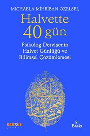 Halvette 40 Gün; Psikolog Bir Dervişe'nin Halvet Günlüğü ve Bilimsel Çözümlemesi