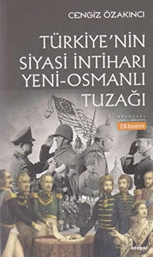 Türkiye'nin Siyasi İntiharı Yeni - Osmanlı Tuzağı; Osmanlı'dan Günümüze İslam Üzerinde Emperyalist Oyunlar
