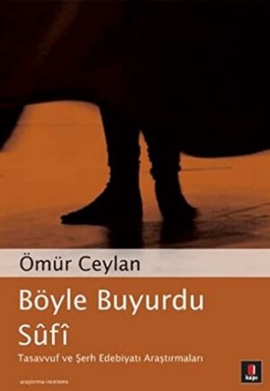 Böyle Buyurdu Sûfî; Tasavvuf ve Şerh Edebiyatı Araştırmaları