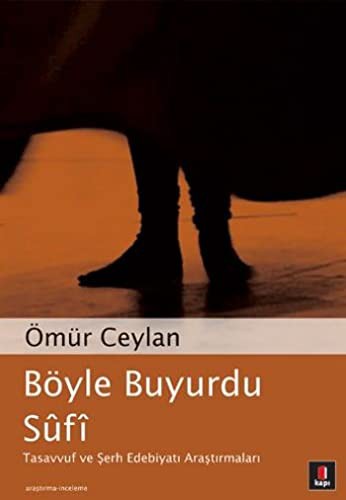 Böyle Buyurdu Sûfî; Tasavvuf ve Şerh Edebiyatı Araştırmaları