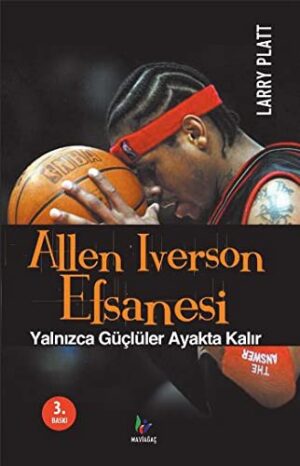 Allen Iverson Efsanesi; Yalnızca Güçlüler Ayakta Kalır