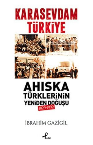 Karasevdam Türkiye; Ahıska Türklerinin Yeniden Doğuşu 1829-1992