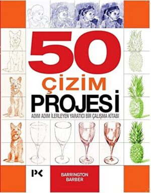 50 Çizim Projesi; Adım Adım İlerleyen Yaratıcı Bir Çalışma Kitabı