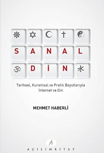Sanal Din; Tarihsel Kuramsal ve Pratik Boyutlarıyla İnternet ve Din