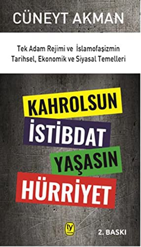 Kahrolsun İstibdat Yaşasın Hürriyet; Tek Adam Rejimi ve İslamofaşizmin Tarihsel, Ekonomik ve Siyasal Temelleri