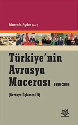 Türkiye´nin Avrasya Macerası 1989-2006; (avrasya Üçlemesi 2)