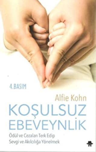 Koşulsuz Ebeveynlik; Ödül ve Cezaları Terk Edip Sevgi ve Akılcılığa Yönelmek