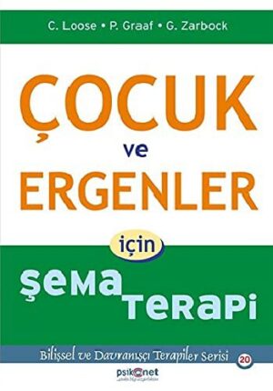 Çocuk ve Ergenler İçin Şema Terapi; Bilişsel ve Davranışçı Terapiler Serisi 20