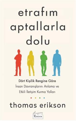 12293987-L.jpg Etrafım Aptallarla Dolu;Dört Kişilik Rengine Göre İnsan Davranışlarını Anlama ve Etkili İletişim Kurma Yolları