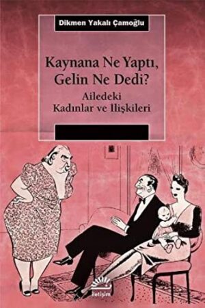 Kaynana Ne Yaptı, Gelin Ne Dedi?; Ailedeki Kadınlar ve İlişkileri