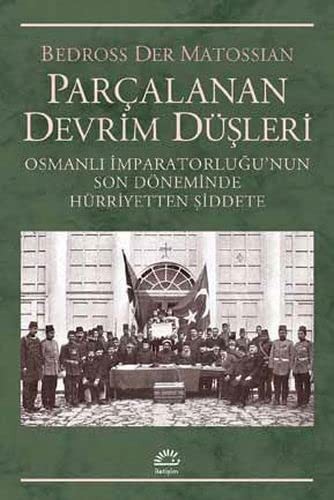 12294876-L.jpg Parçalanan Devrim Düşleri; Osmanlı İmparatorluğunun Son Döneminde Hürriyetten Şiddete