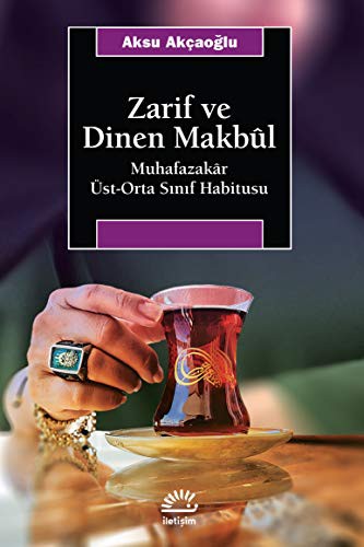Zarif ve Dinen Makbul; Muhafazakar Üst-Orta Sınıf Habitusu