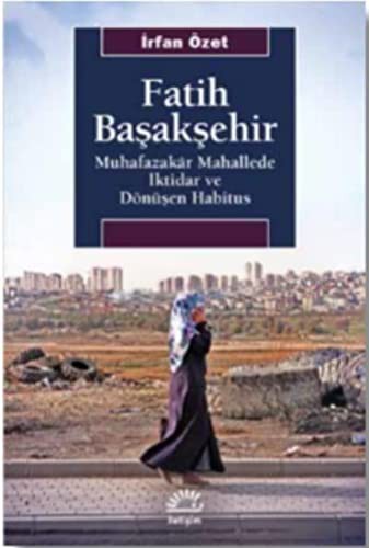 Fatih Başakşehir; Muhafazakar Mahallede İktidar ve Dönüşen Habitus