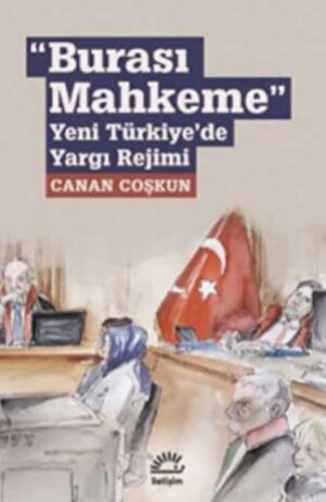 Burası Mahkeme; Yeni Türkiye'de Yargı Rejimi