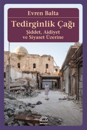 Tedirginlik Çağı Şiddet, Aidiyet ve Siyaset Üzerine