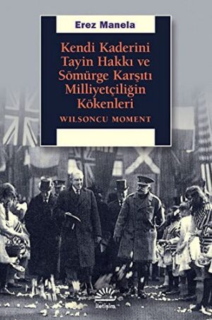 Kendi Kaderini Tayin Hakkı ve Sömürge Karşıtı Milliyetçiliğin Kökenleri; Wilsoncu Moment