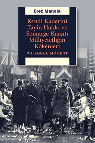 Kendi Kaderini Tayin Hakkı ve Sömürge Karşıtı Milliyetçiliğin Kökenleri; Wilsoncu Moment