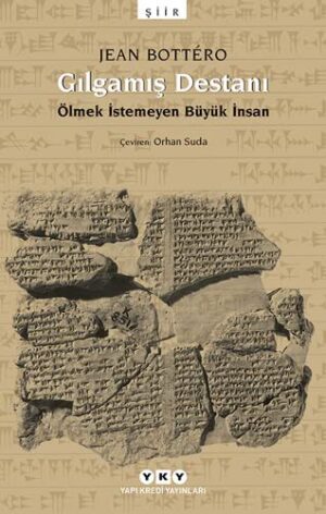Gılgamış Destanı; Ölmek İstemeyen Büyük İnsan