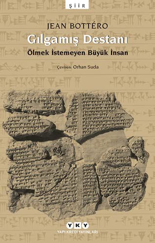 Gılgamış Destanı; Ölmek İstemeyen Büyük İnsan
