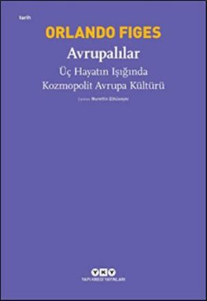 Avrupalılar – Üç Hayatın Işığında Kozmopolit Avrupa Kültürü